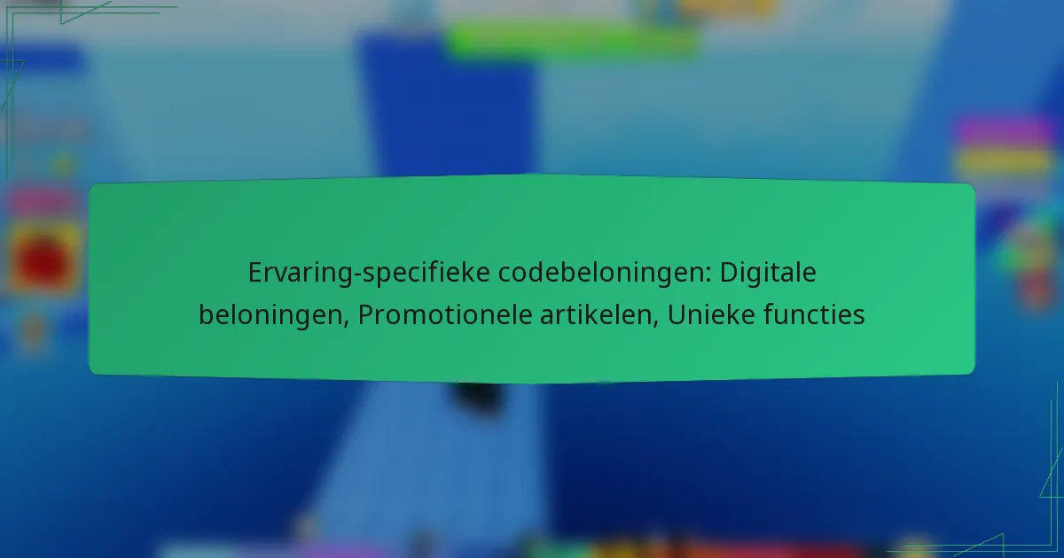 Ervaring-specifieke codebeloningen: Digitale beloningen, Promotionele artikelen, Unieke functies