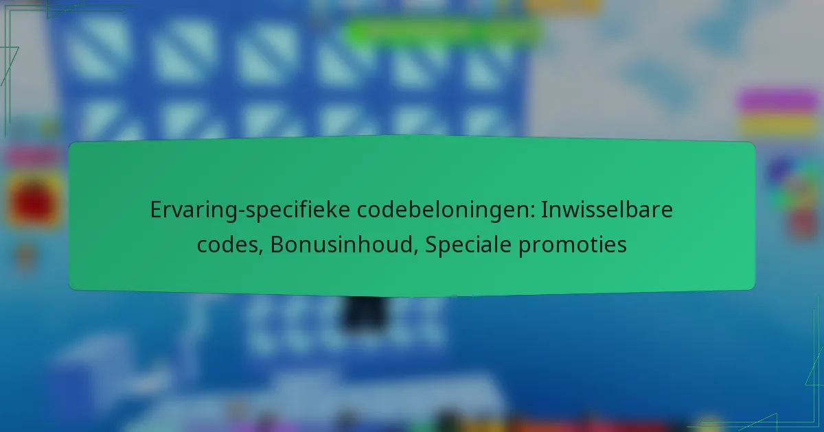 Ervaring-specifieke codebeloningen: Inwisselbare codes, Bonusinhoud, Speciale promoties