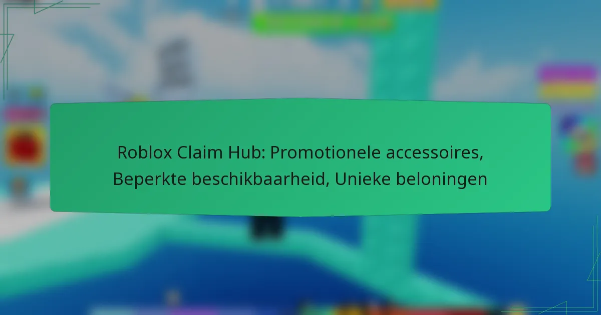 Roblox Claim Hub: Promotionele accessoires, Beperkte beschikbaarheid, Unieke beloningen