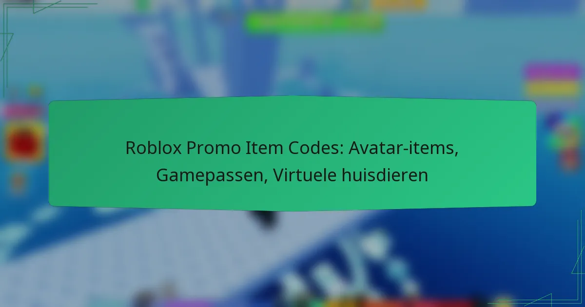 Roblox Promo Item Codes: Avatar-items, Gamepassen, Virtuele huisdieren