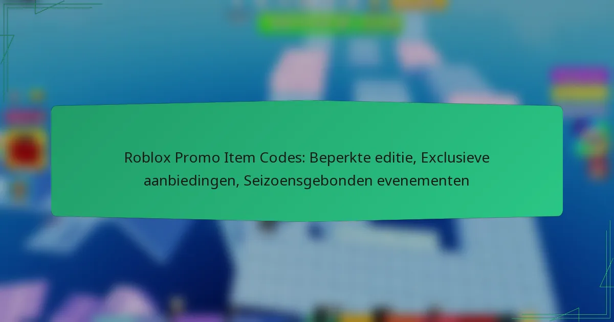Roblox Promo Item Codes: Beperkte editie, Exclusieve aanbiedingen, Seizoensgebonden evenementen