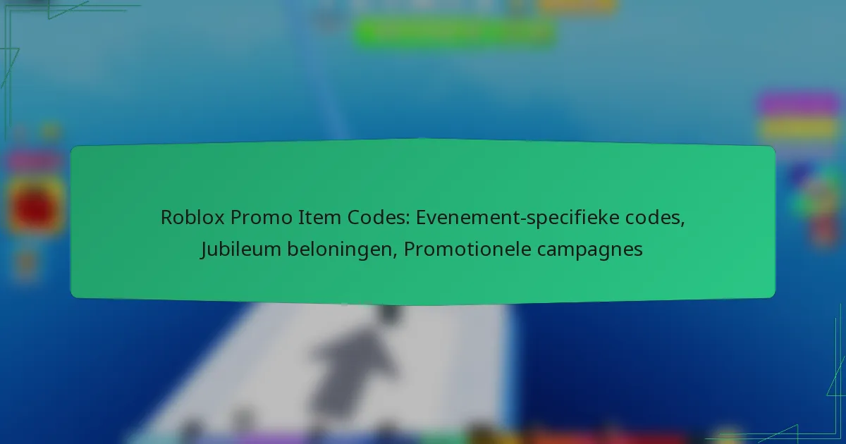 Roblox Promo Item Codes: Evenement-specifieke codes, Jubileum beloningen, Promotionele campagnes