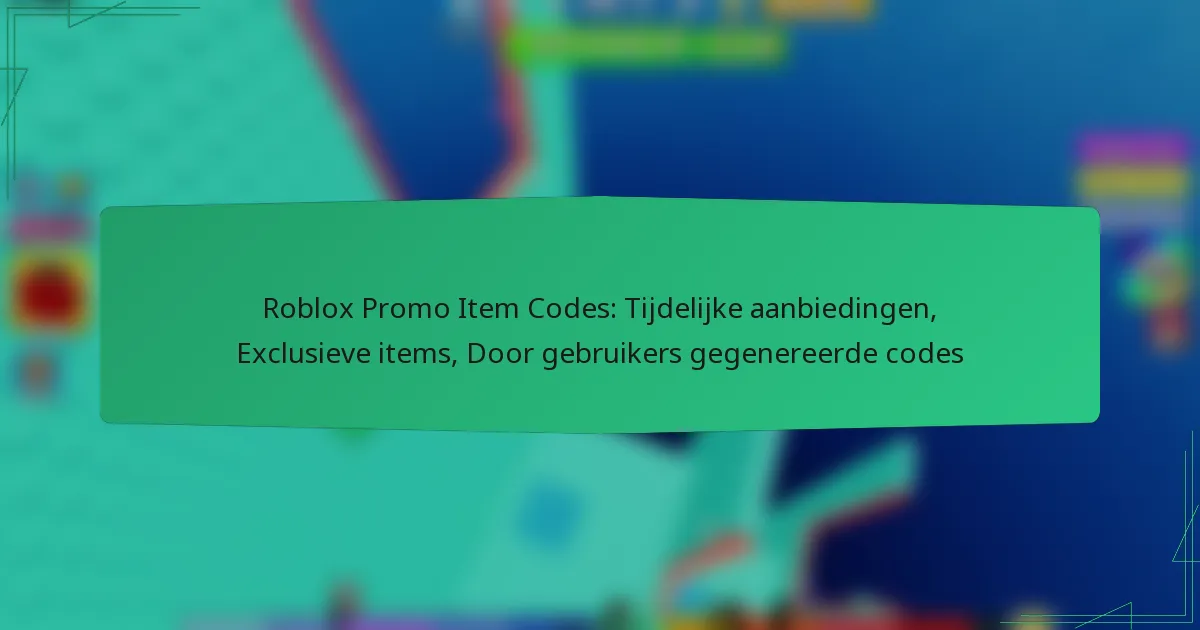 Roblox Promo Item Codes: Tijdelijke aanbiedingen, Exclusieve items, Door gebruikers gegenereerde codes