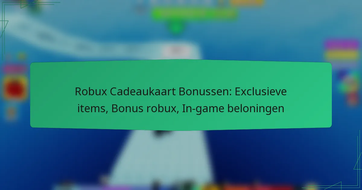 Robux Cadeaukaart Bonussen: Exclusieve items, Bonus robux, In-game beloningen