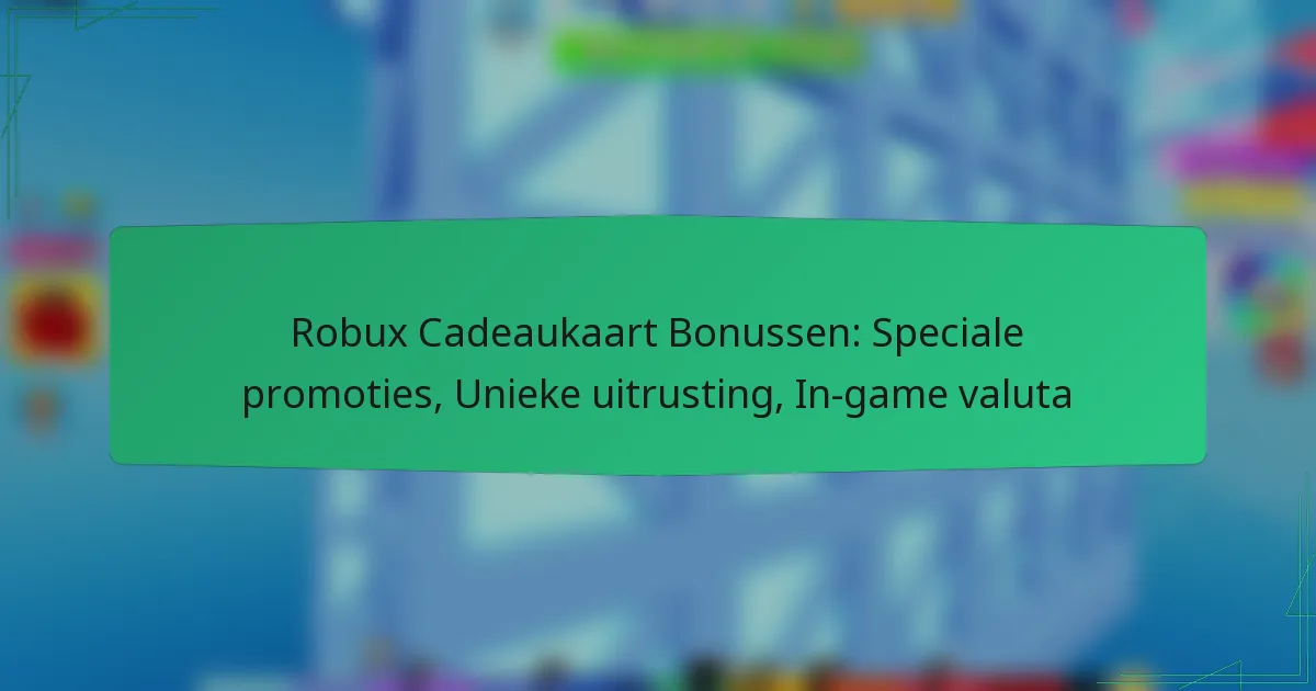Robux Cadeaukaart Bonussen: Speciale promoties, Unieke uitrusting, In-game valuta