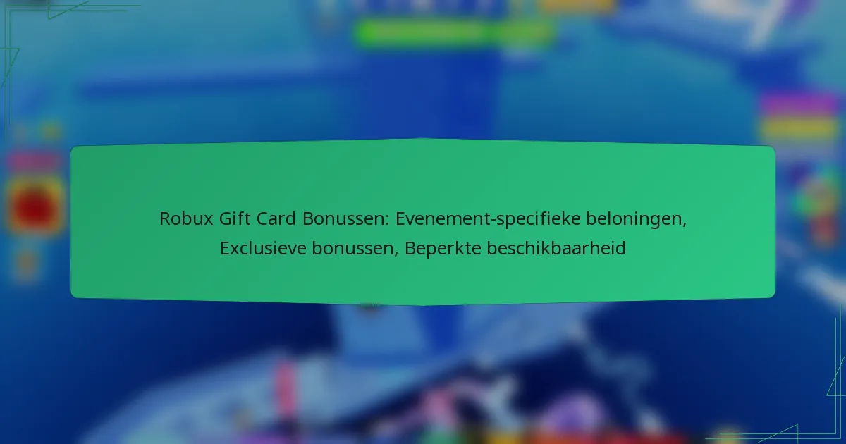 Robux Gift Card Bonussen: Evenement-specifieke beloningen, Exclusieve bonussen, Beperkte beschikbaarheid