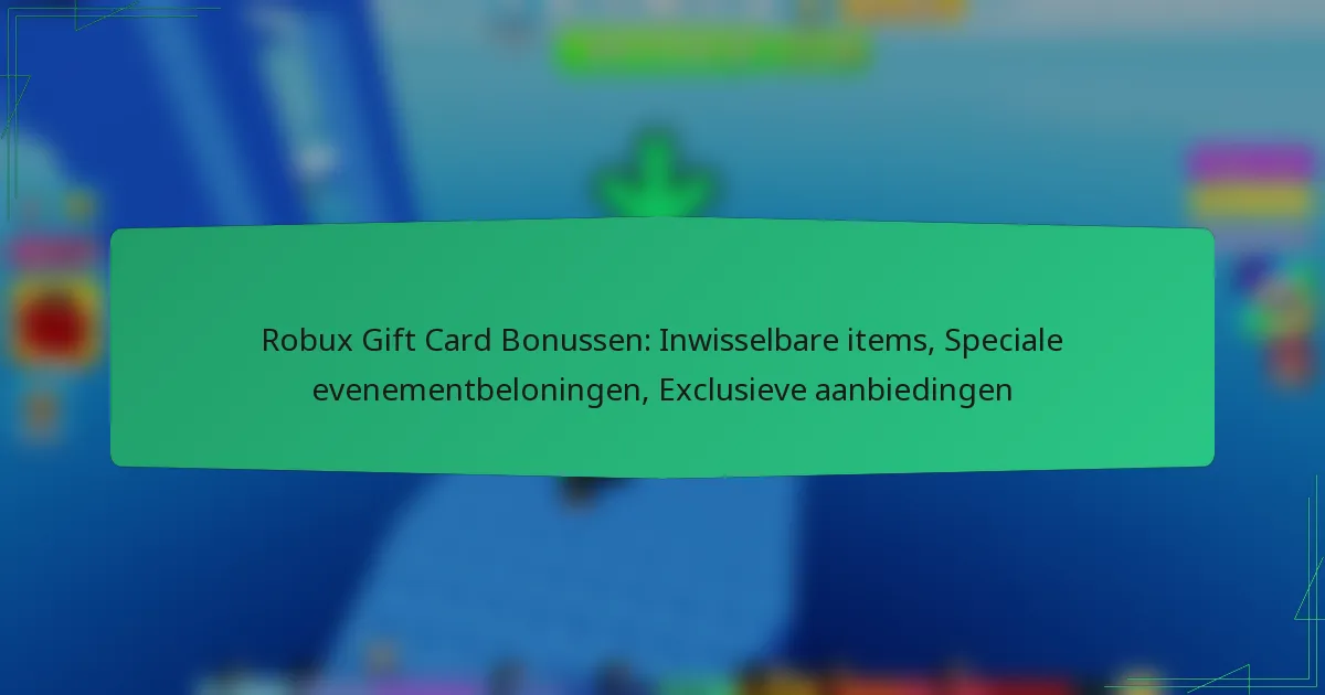 Robux Gift Card Bonussen: Inwisselbare items, Speciale evenementbeloningen, Exclusieve aanbiedingen