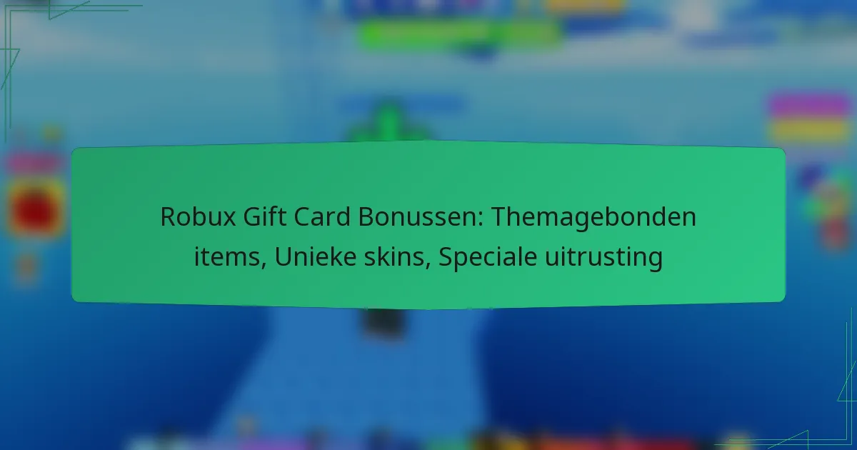 Robux Gift Card Bonussen: Themagebonden items, Unieke skins, Speciale uitrusting
