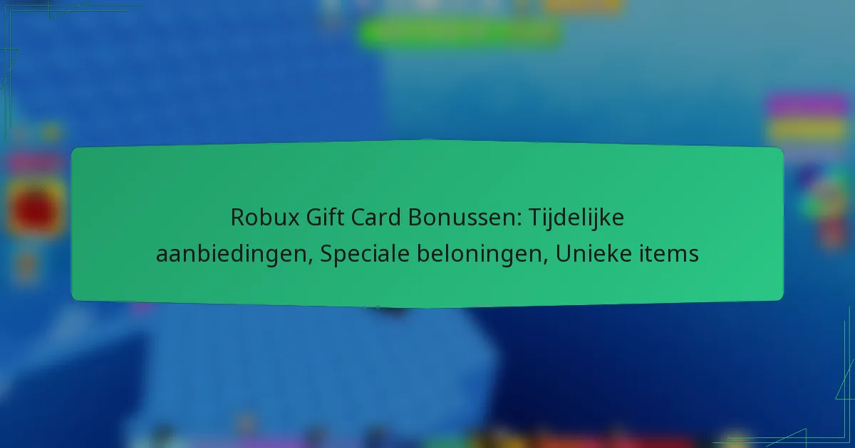 Robux Gift Card Bonussen: Tijdelijke aanbiedingen, Speciale beloningen, Unieke items