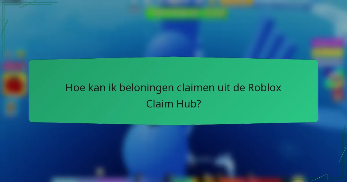 Hoe kan ik beloningen claimen uit de Roblox Claim Hub?