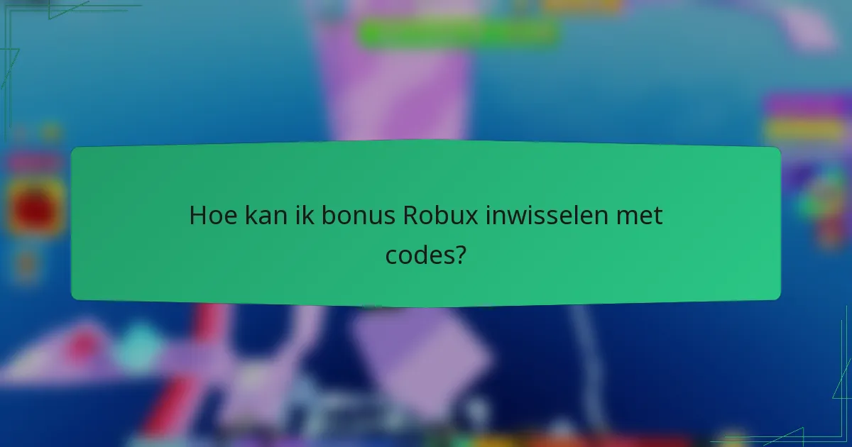 Hoe kan ik bonus Robux inwisselen met codes?