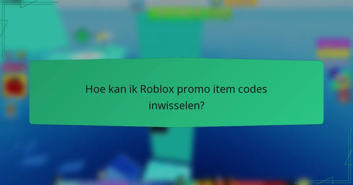 Hoe kan ik Roblox promo item codes inwisselen?
