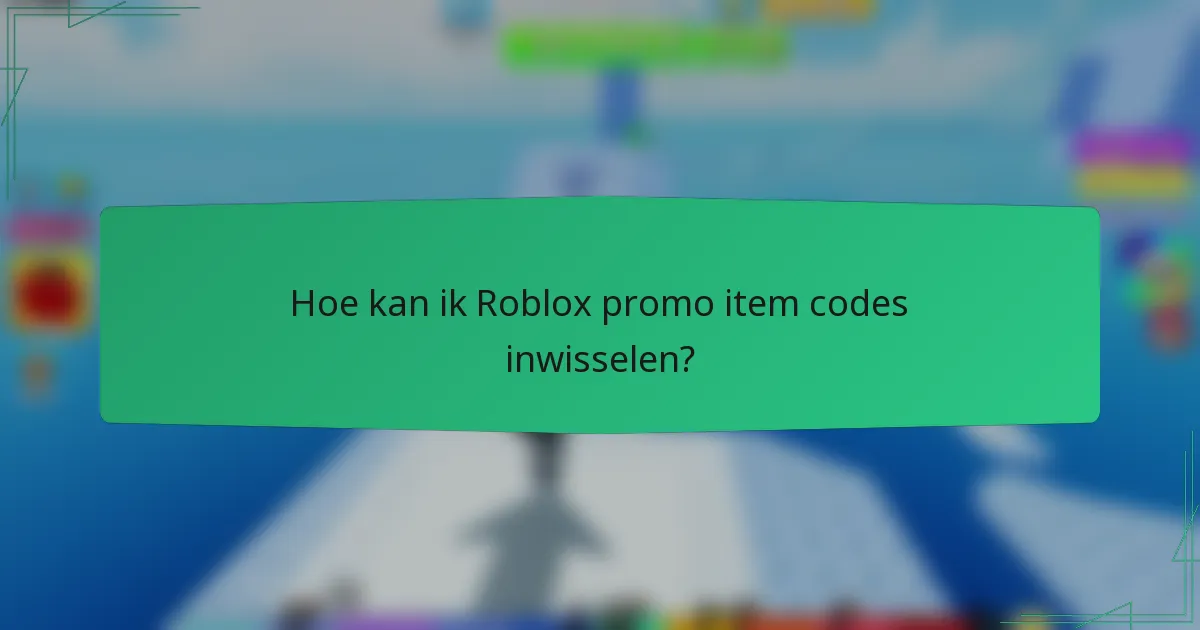 Hoe kan ik Roblox promo item codes inwisselen?