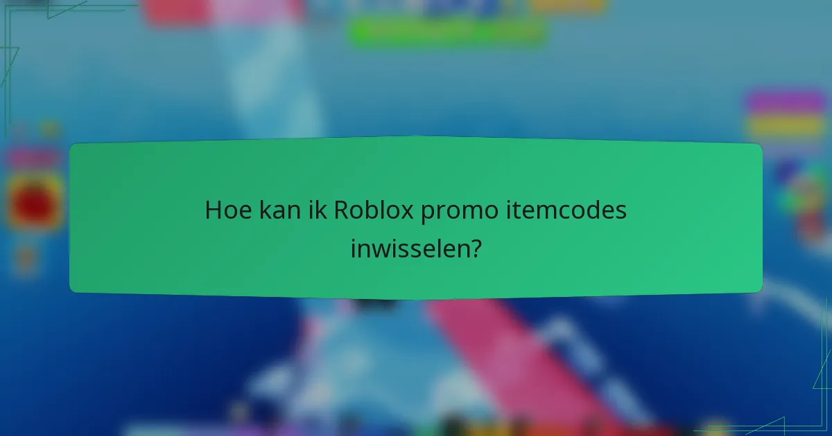 Hoe kan ik Roblox promo itemcodes inwisselen?