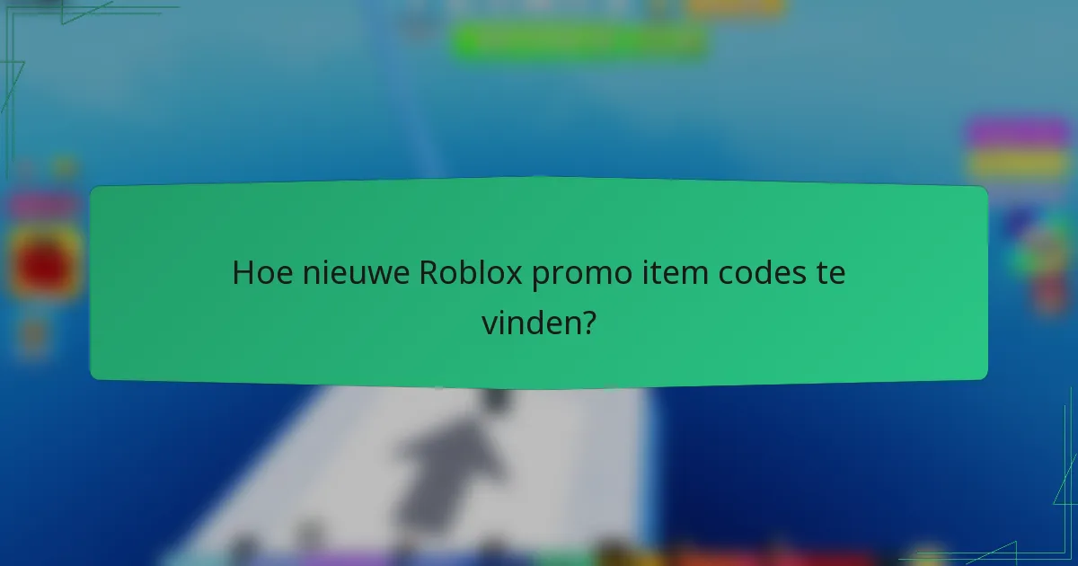 Hoe nieuwe Roblox promo item codes te vinden?