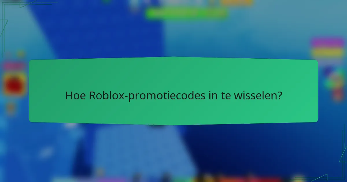 Hoe Roblox-promotiecodes in te wisselen?