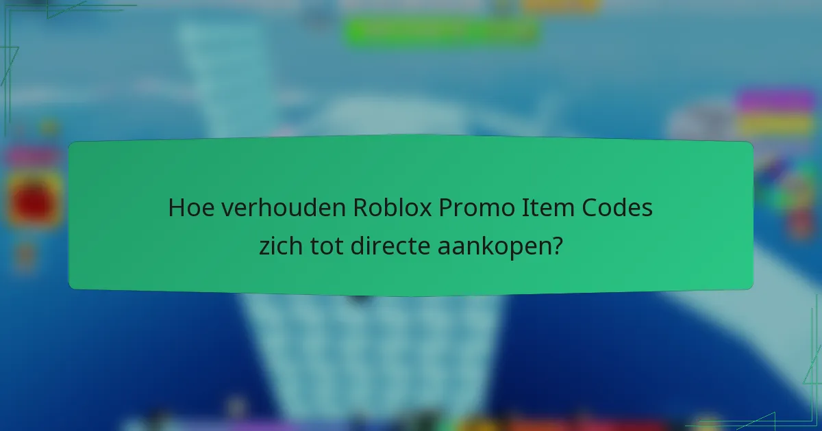 Hoe verhouden Roblox Promo Item Codes zich tot directe aankopen?