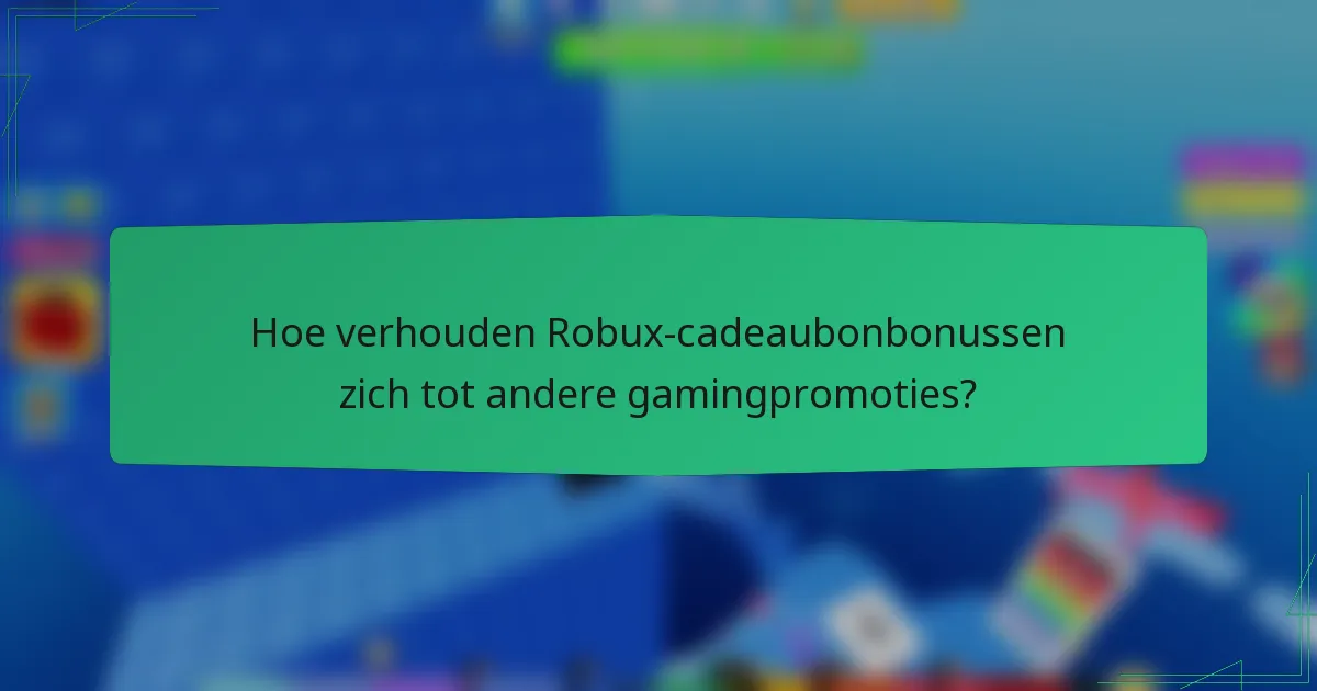 Hoe verhouden Robux-cadeaubonbonussen zich tot andere gamingpromoties?