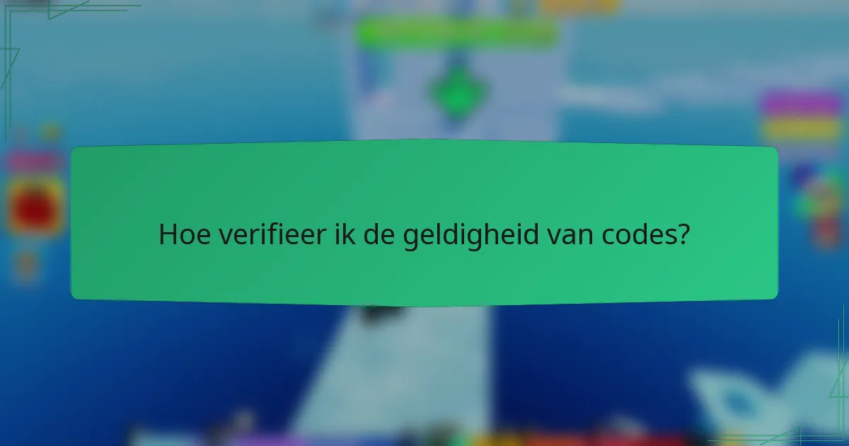 Hoe verifieer ik de geldigheid van codes?