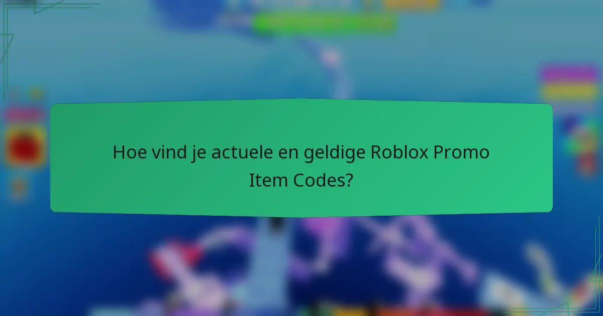Hoe vind je actuele en geldige Roblox Promo Item Codes?