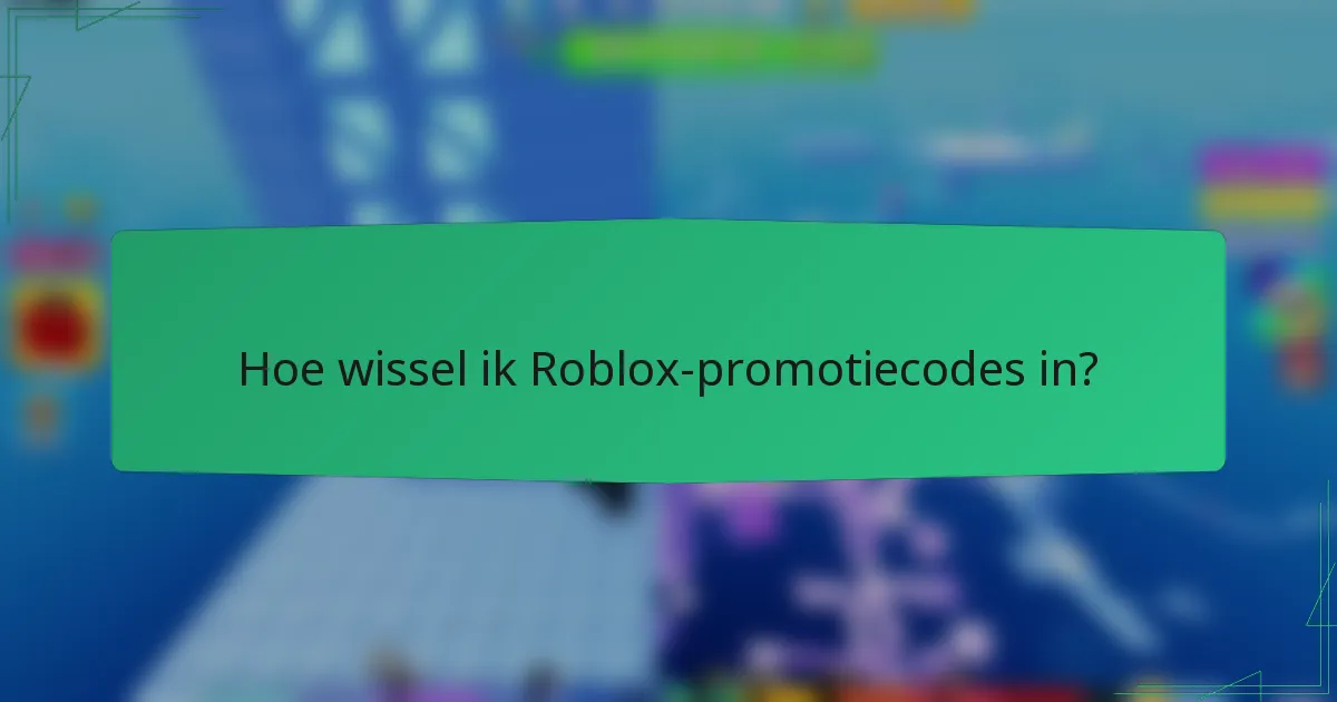 Hoe wissel ik Roblox-promotiecodes in?