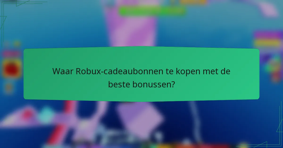 Waar Robux-cadeaubonnen te kopen met de beste bonussen?