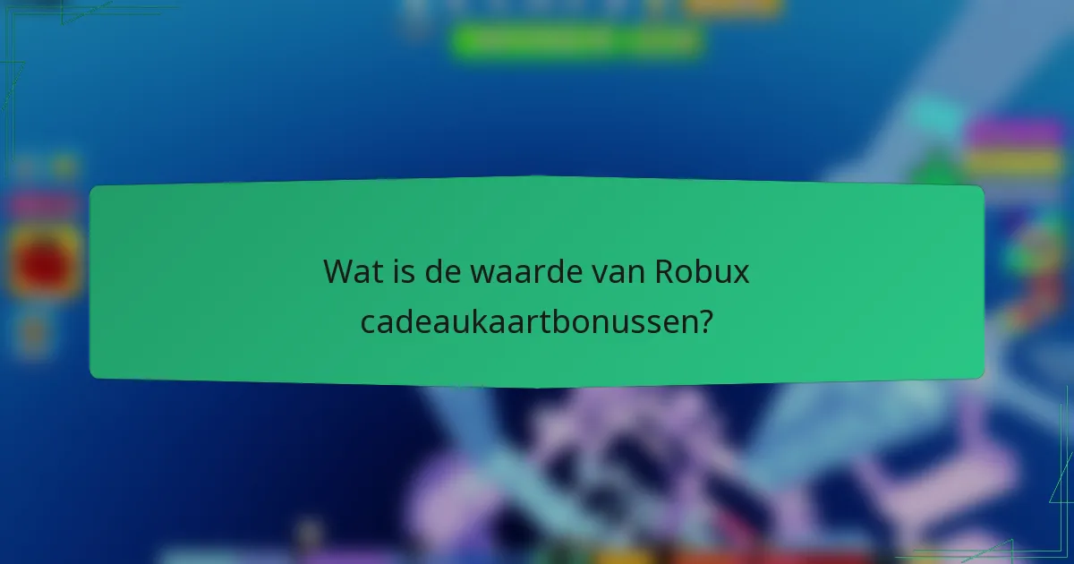 Wat is de waarde van Robux cadeaukaartbonussen?
