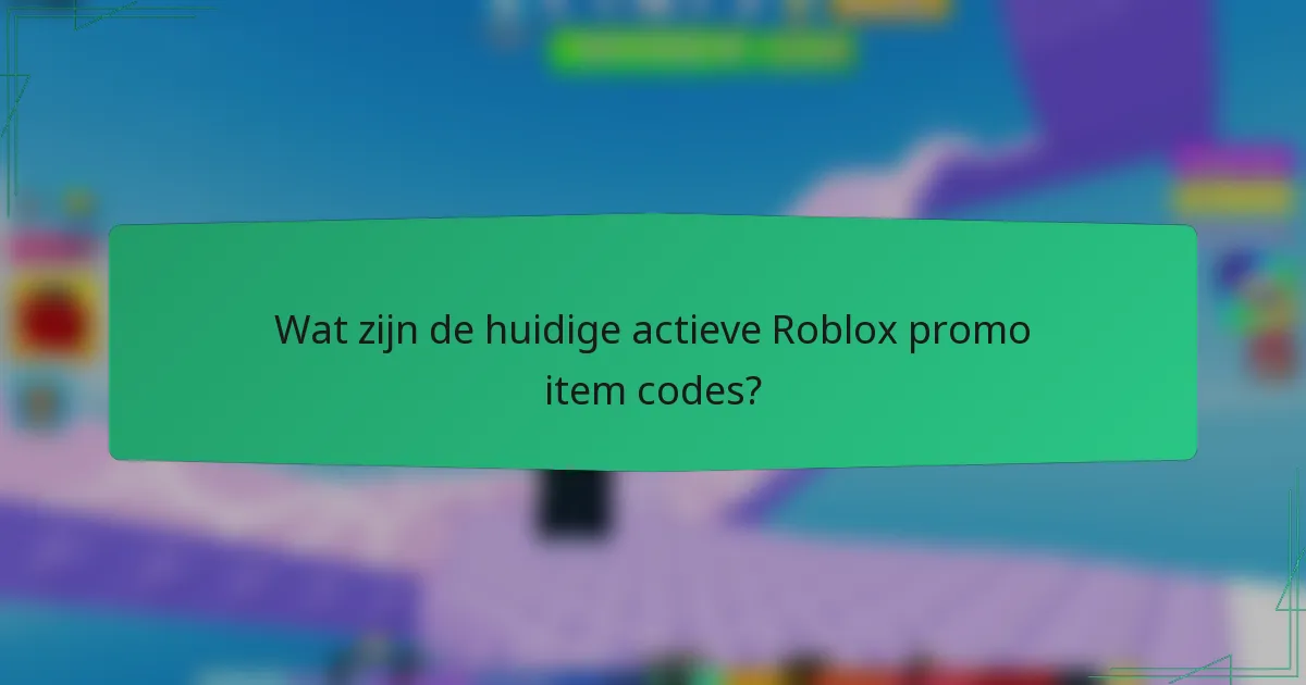 Wat zijn de huidige actieve Roblox promo item codes?