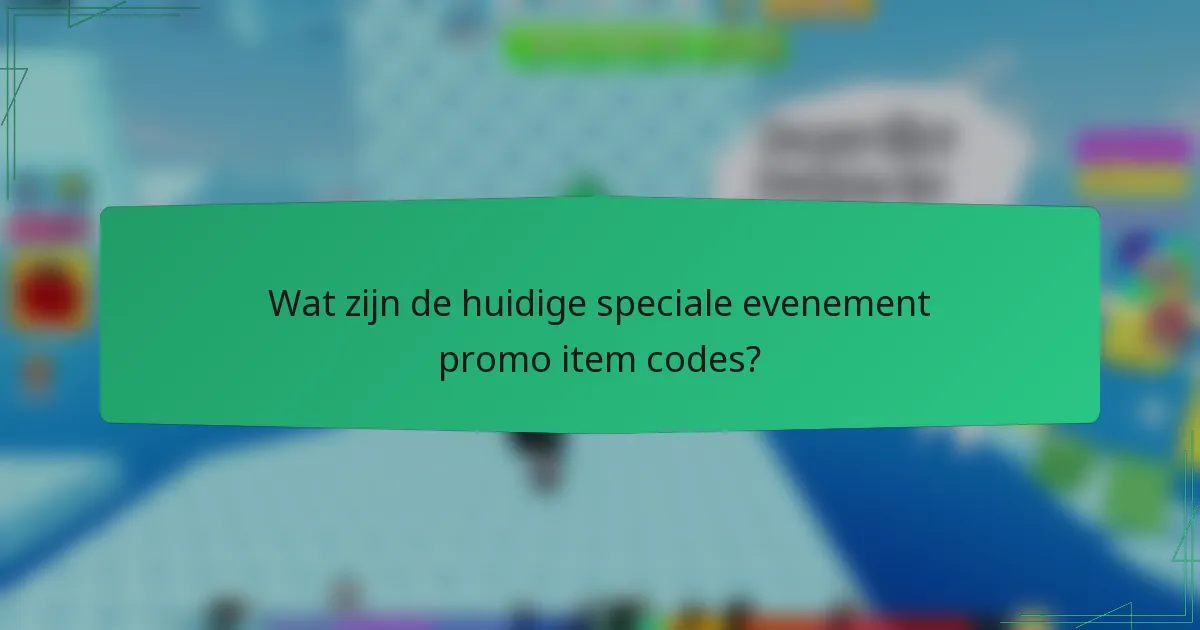 Wat zijn de huidige speciale evenement promo item codes?