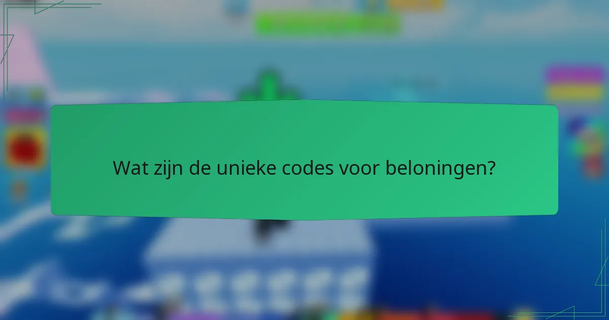 Wat zijn de unieke codes voor beloningen?