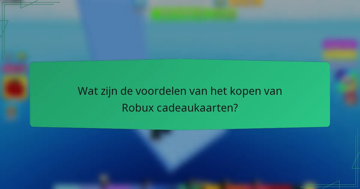 Wat zijn de voordelen van het kopen van Robux cadeaukaarten?