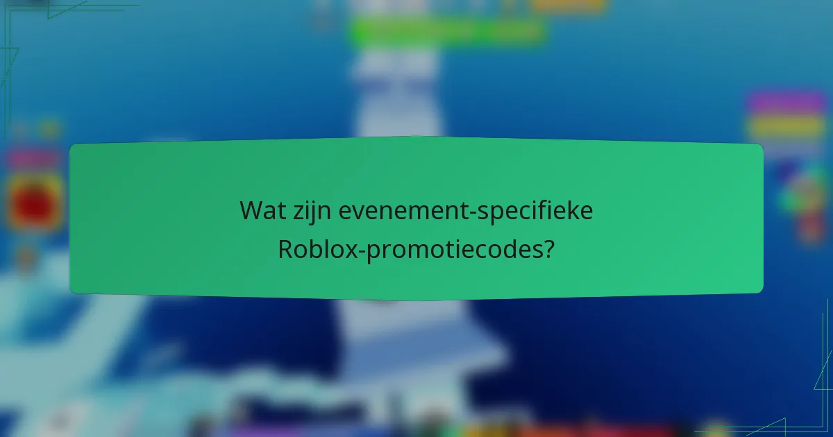 Wat zijn evenement-specifieke Roblox-promotiecodes?