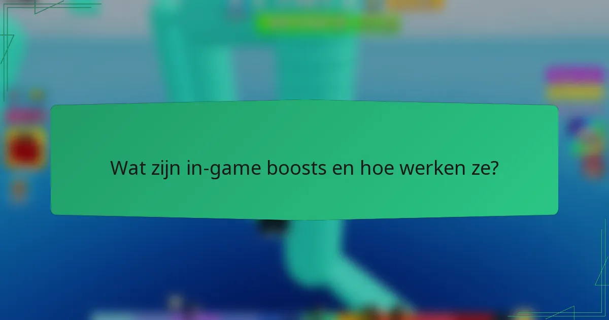 Wat zijn in-game boosts en hoe werken ze?
