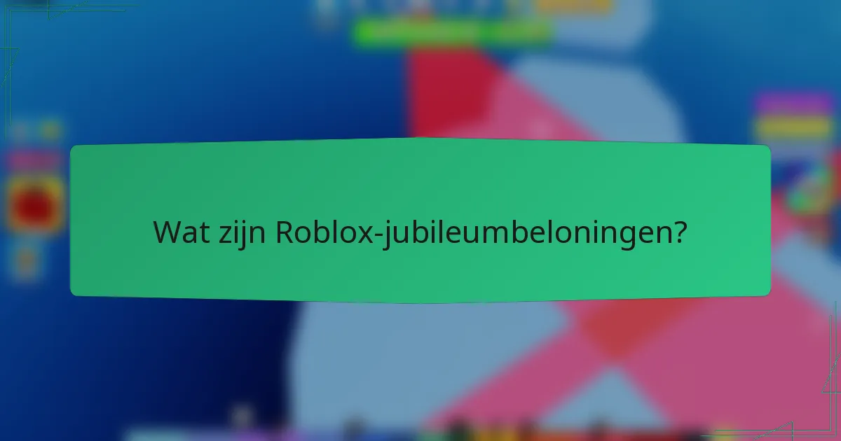 Wat zijn Roblox-jubileumbeloningen?