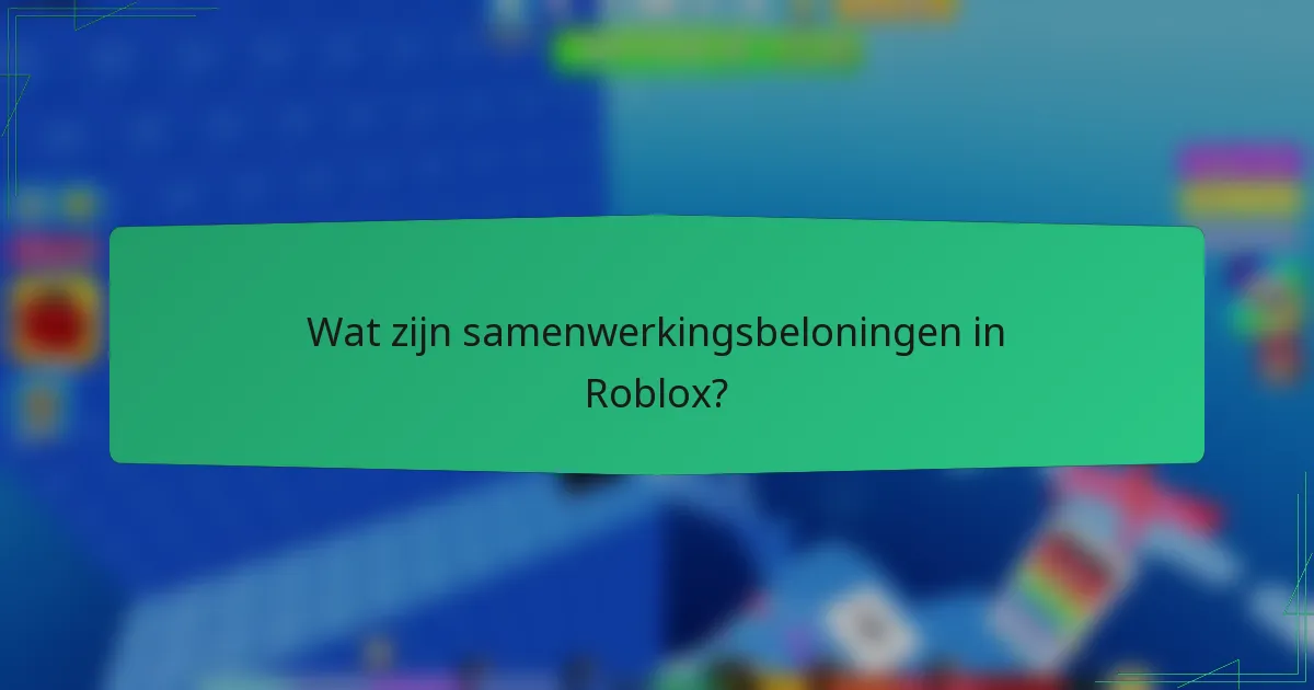 Wat zijn samenwerkingsbeloningen in Roblox?