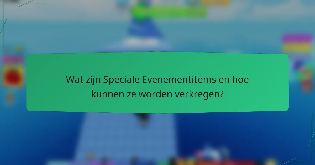Wat zijn Speciale Evenementitems en hoe kunnen ze worden verkregen?