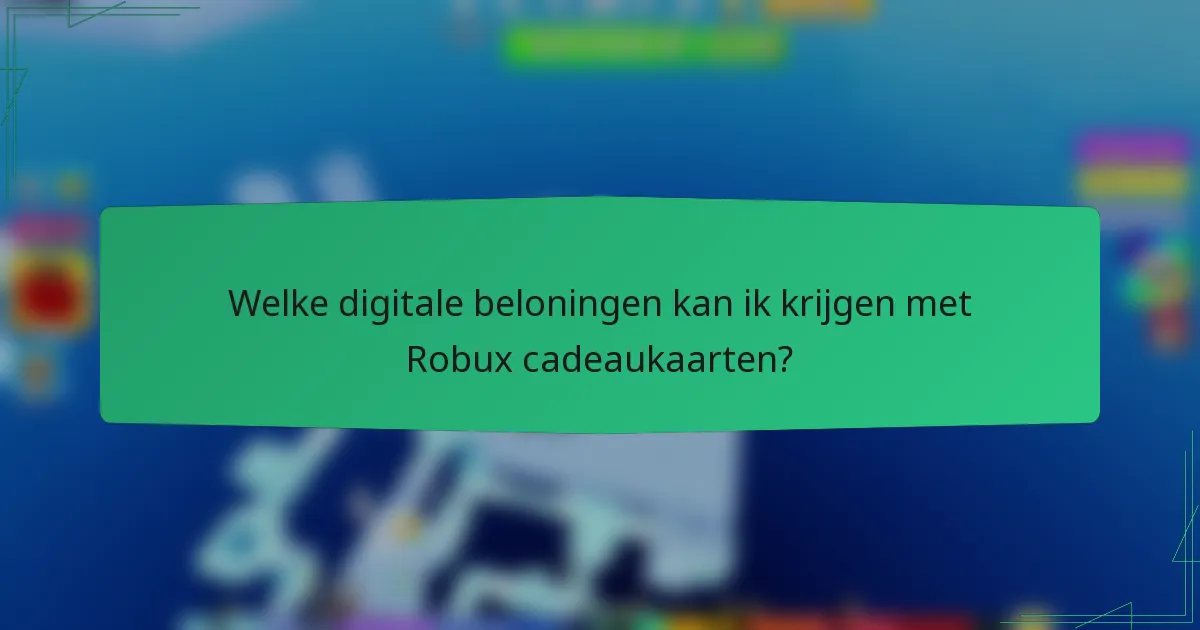Welke digitale beloningen kan ik krijgen met Robux cadeaukaarten?