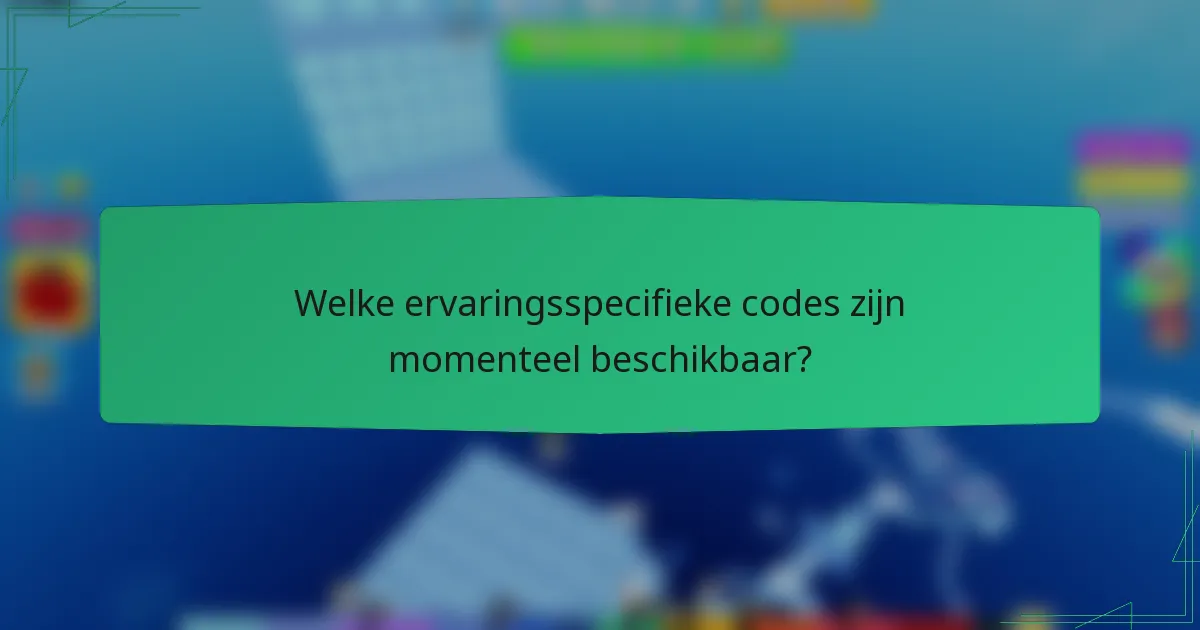 Welke ervaringsspecifieke codes zijn momenteel beschikbaar?