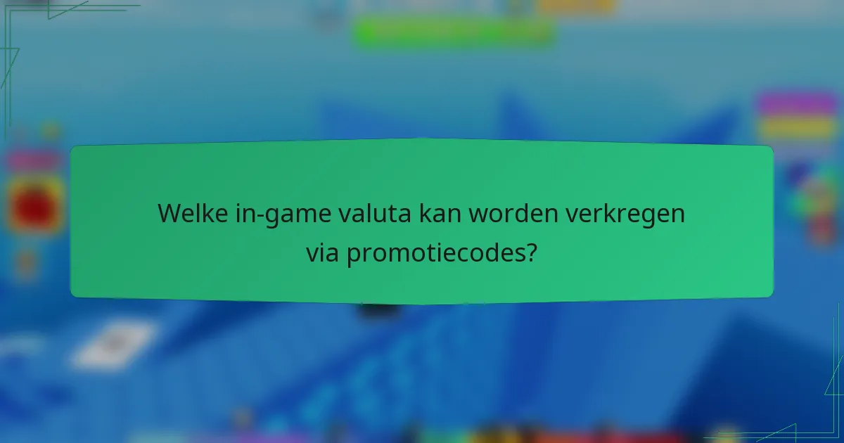Welke in-game valuta kan worden verkregen via promotiecodes?
