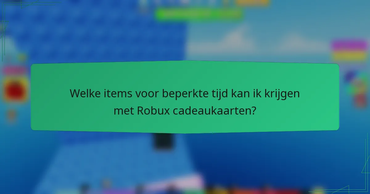 Welke items voor beperkte tijd kan ik krijgen met Robux cadeaukaarten?
