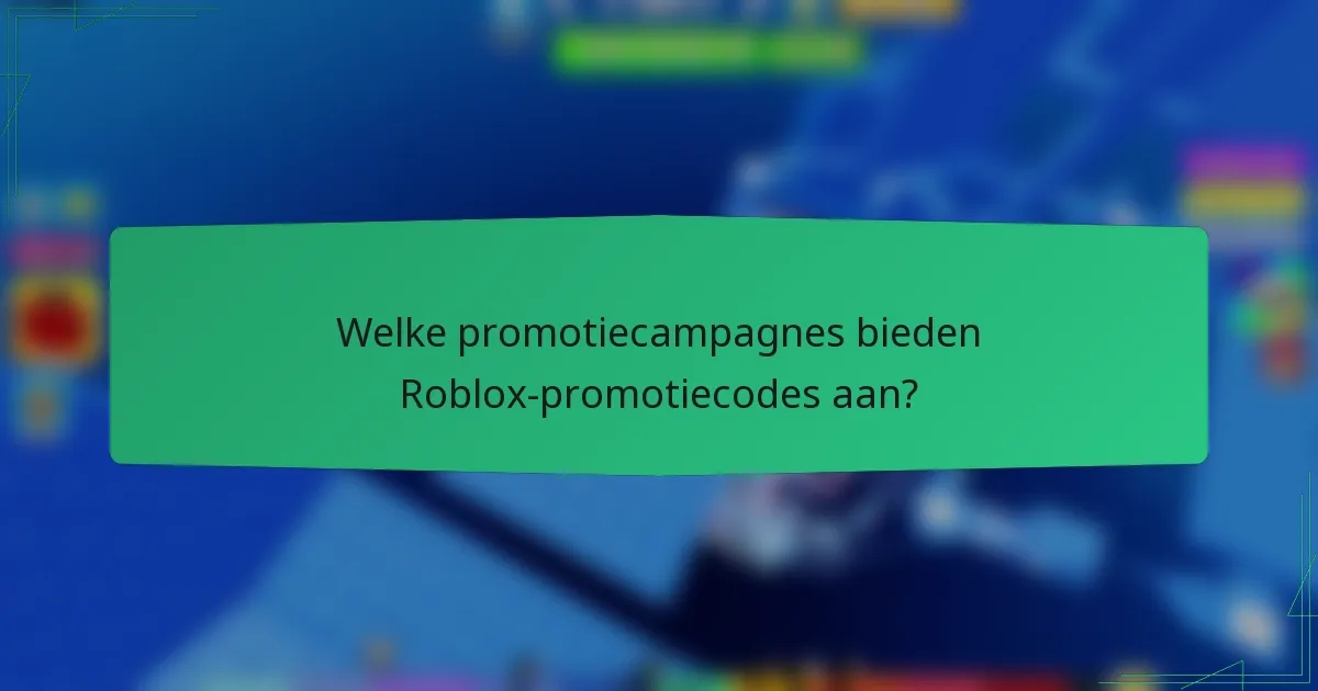 Welke promotiecampagnes bieden Roblox-promotiecodes aan?