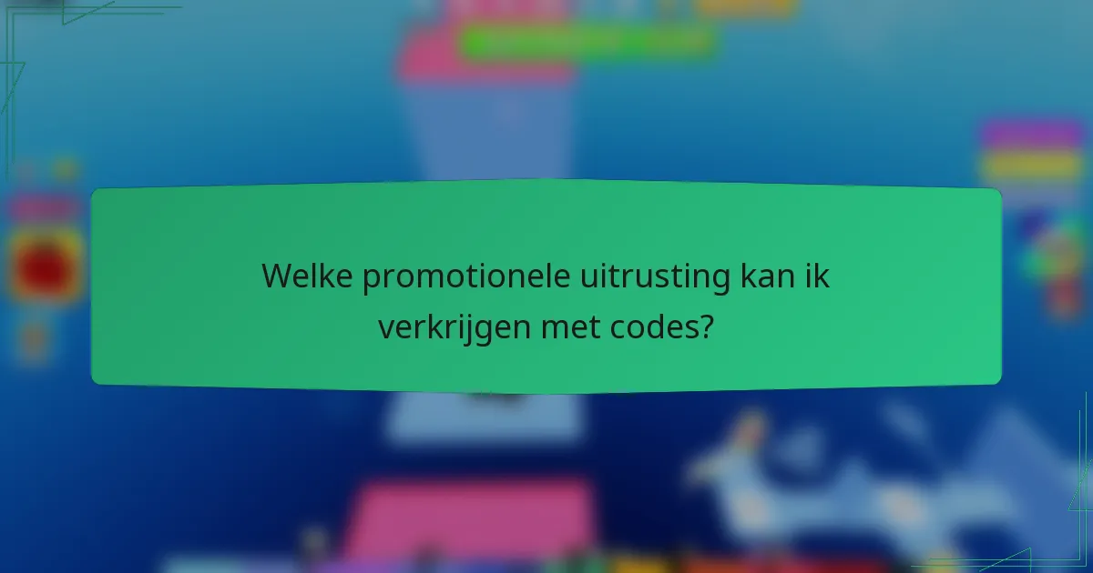 Welke promotionele uitrusting kan ik verkrijgen met codes?