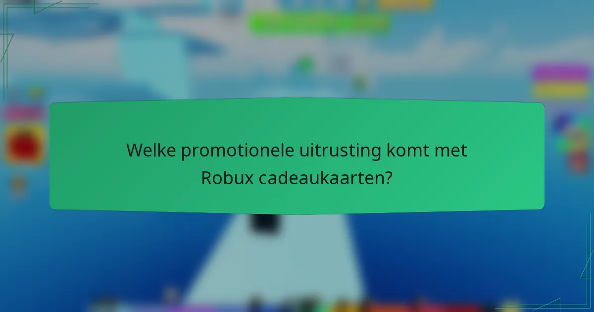 Welke promotionele uitrusting komt met Robux cadeaukaarten?