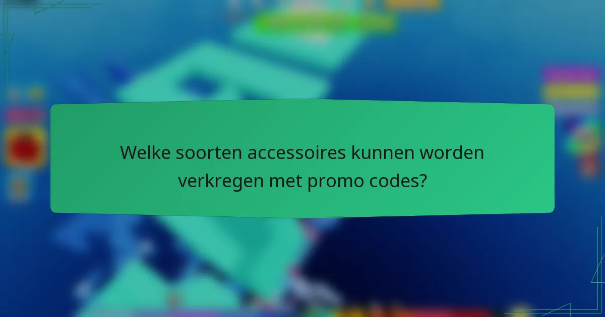 Welke soorten accessoires kunnen worden verkregen met promo codes?