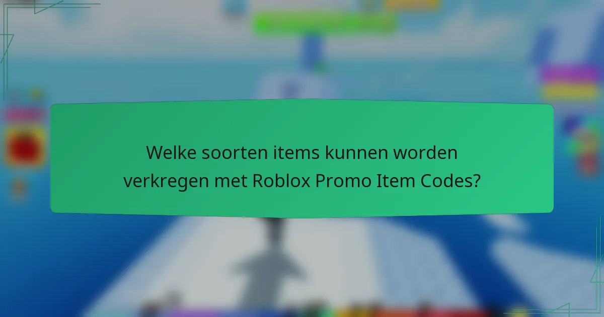 Welke soorten items kunnen worden verkregen met Roblox Promo Item Codes?