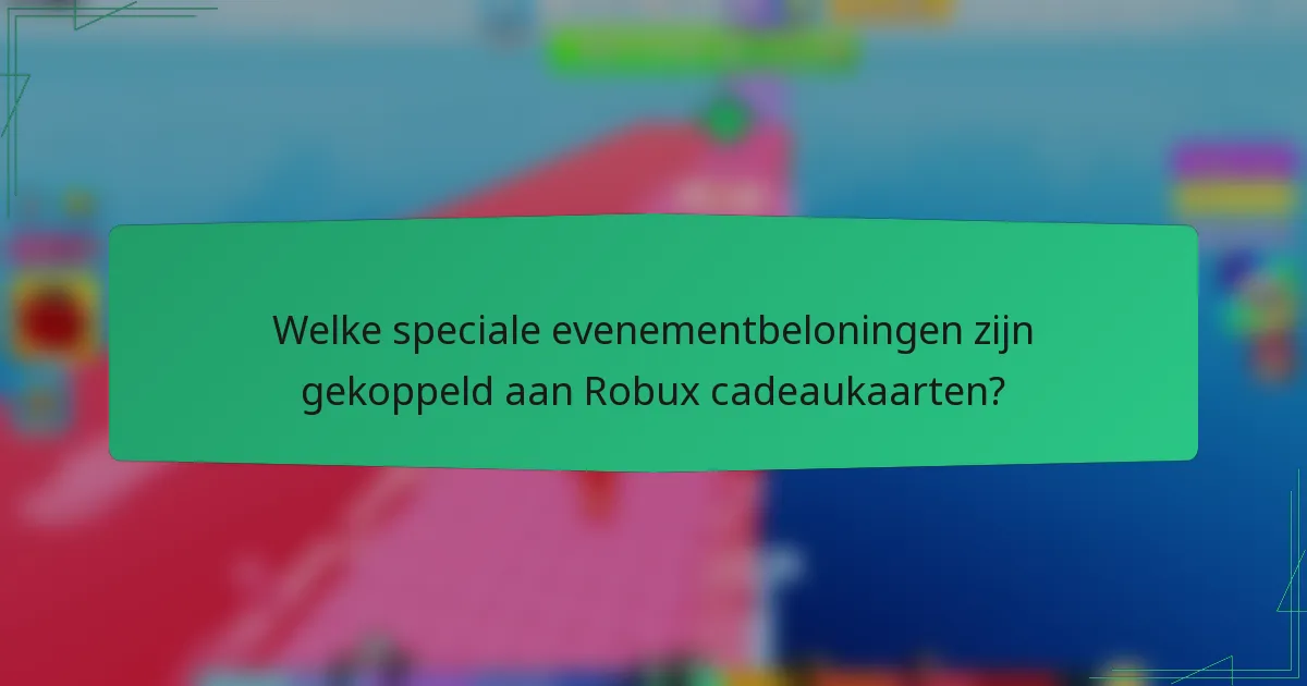 Welke speciale evenementbeloningen zijn gekoppeld aan Robux cadeaukaarten?