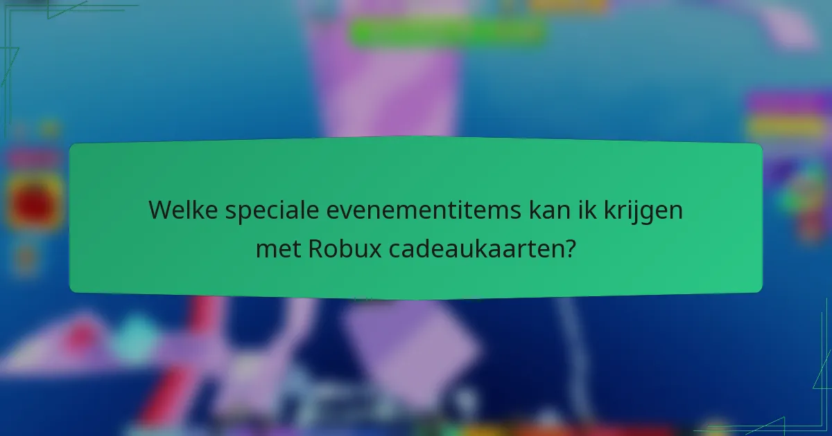 Welke speciale evenementitems kan ik krijgen met Robux cadeaukaarten?