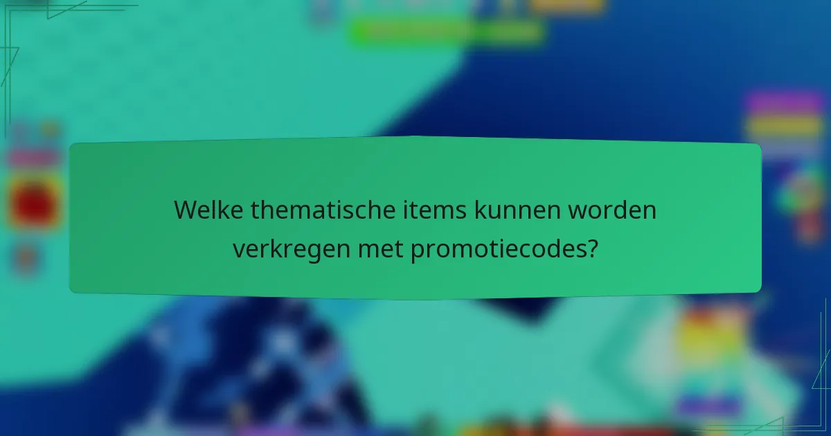 Welke thematische items kunnen worden verkregen met promotiecodes?