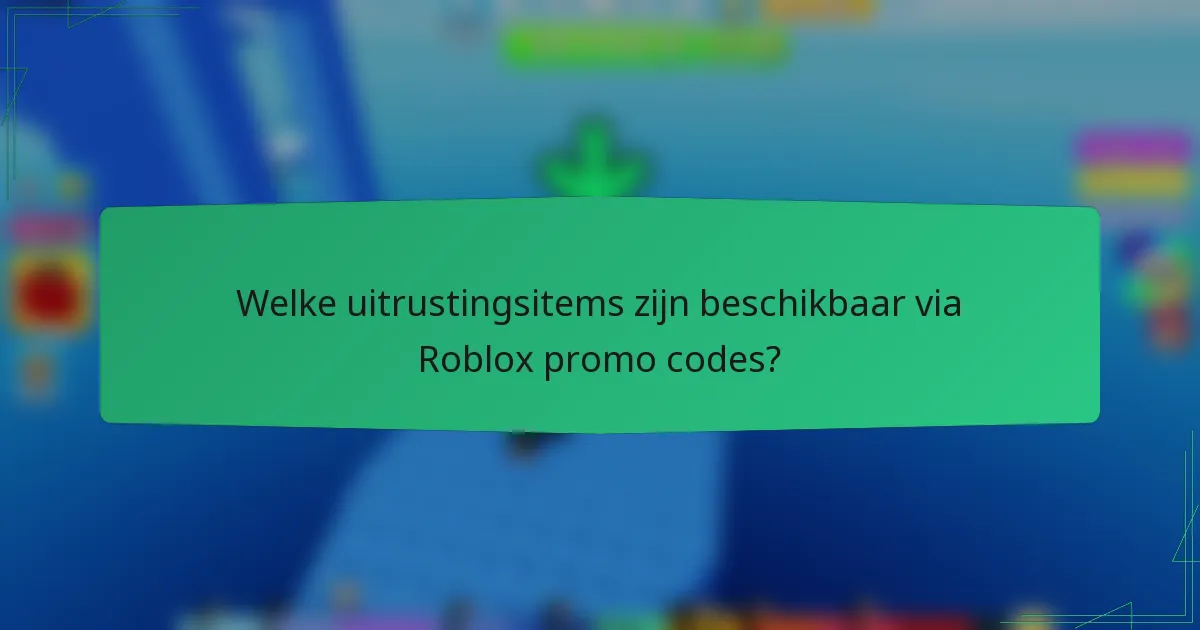 Welke uitrustingsitems zijn beschikbaar via Roblox promo codes?
