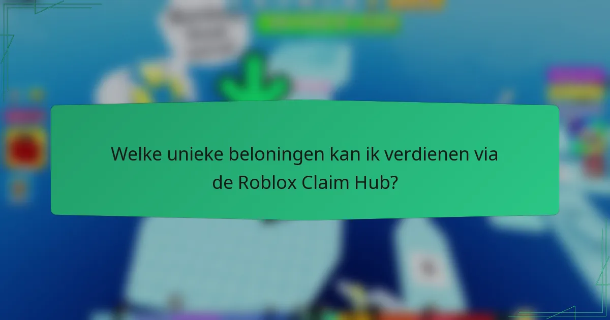 Welke unieke beloningen kan ik verdienen via de Roblox Claim Hub?